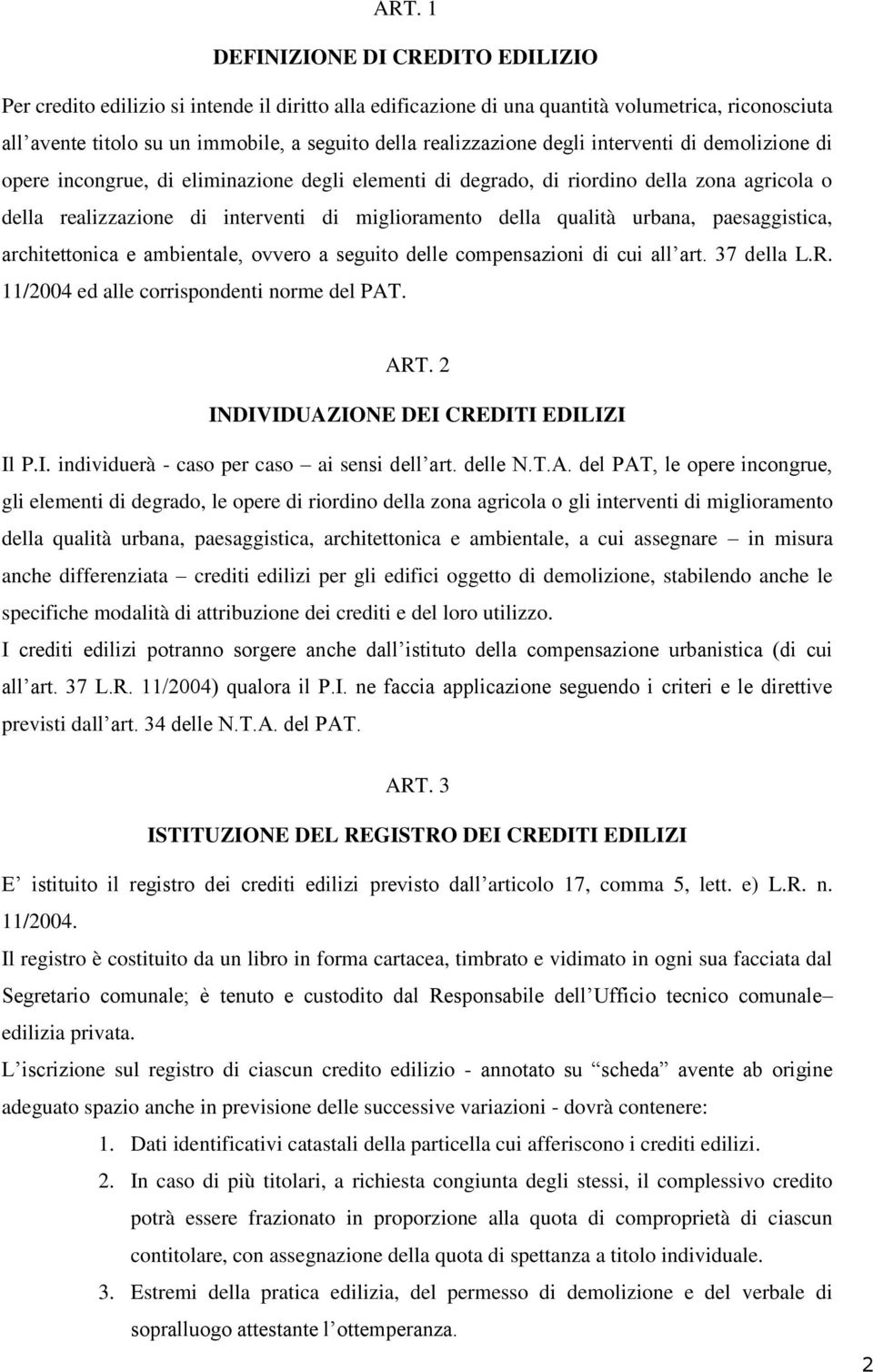 qualità urbana, paesaggistica, architettonica e ambientale, ovvero a seguito delle compensazioni di cui all art. 37 della L.R. 11/2004 ed alle corrispondenti norme del PAT. ART.