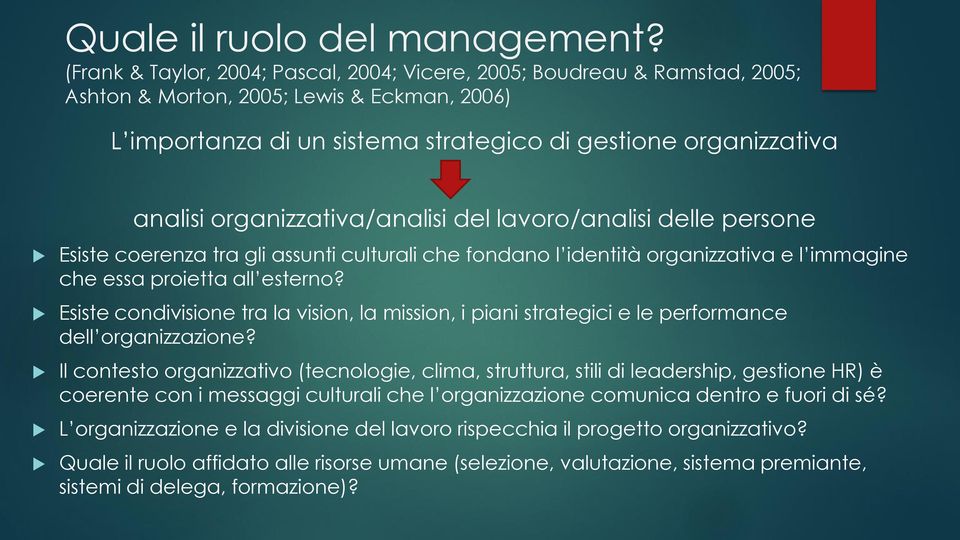 organizzativa/analisi del lavoro/analisi delle persone Esiste coerenza tra gli assunti culturali che fondano l identità organizzativa e l immagine che essa proietta all esterno?