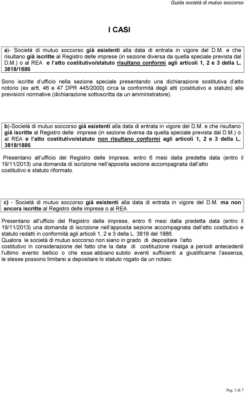 3818/1886 Sono iscritte d ufficio nella sezione speciale presentando una dichiarazione sostitutiva d atto notorio (ex artt.