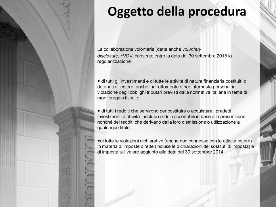 monitoraggio fiscale; di tutti i redditi che servirono per costituire o acquistare i predetti investimenti e attività - inclusi i redditi accertabili in base alla presunzione nonché dei redditi che