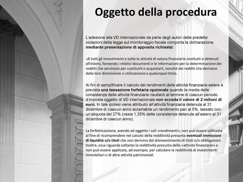 redditi che servirono per costituirli o acquistarli, nonché dei redditi che derivano dalla loro dismissione o utilizzazione a qualunque titolo.