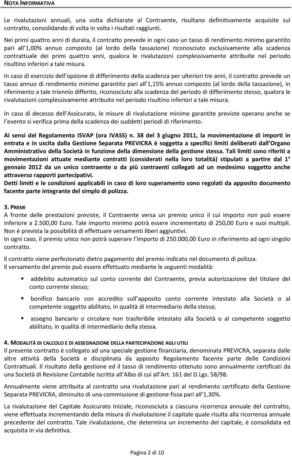 scadenza contrattuale dei primi quattro anni, qualora le rivalutazioni complessivamente attribuite nel periodo risultino inferiori a tale misura.