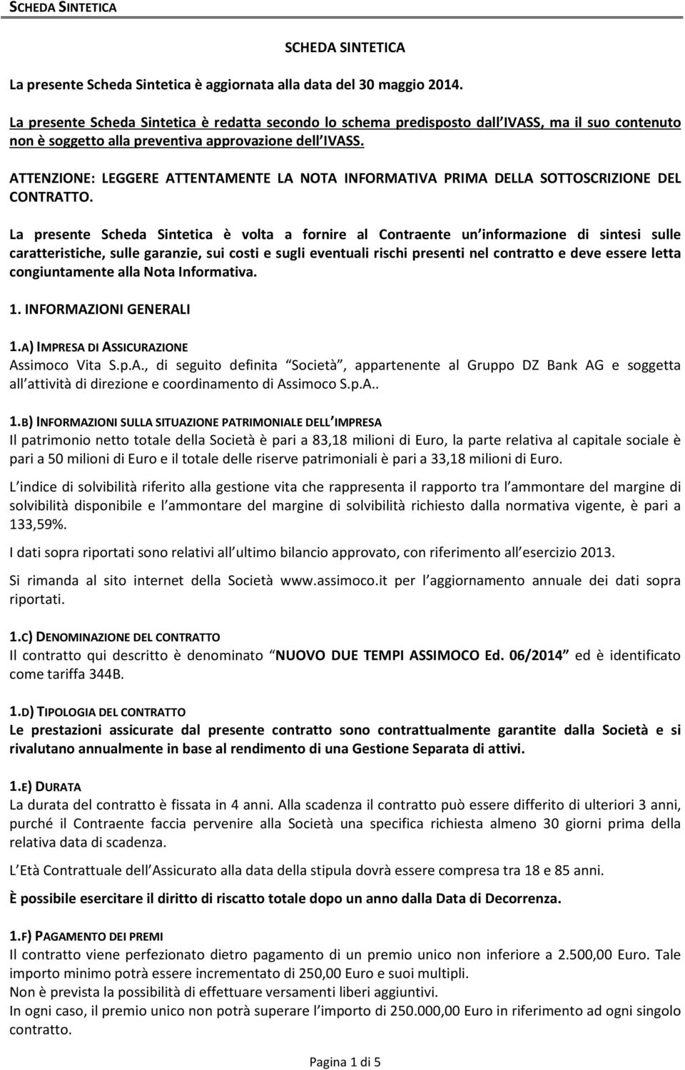 ATTENZIONE: LEGGERE ATTENTAMENTE LA NOTA INFORMATIVA PRIMA DELLA SOTTOSCRIZIONE DEL CONTRATTO.