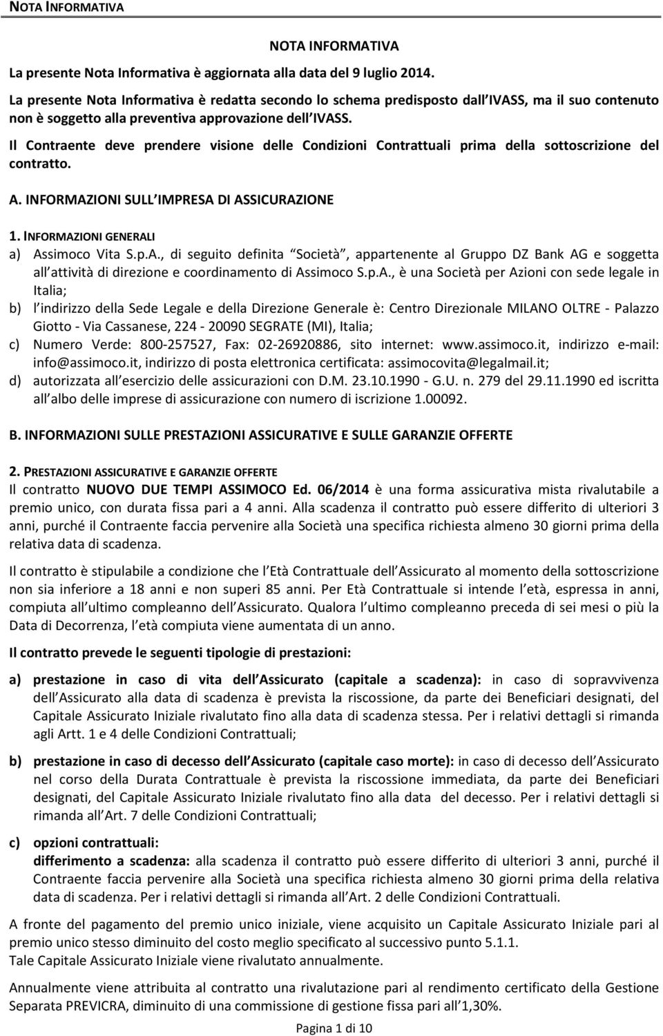 Il Contraente deve prendere visione delle Condizioni Contrattuali prima della sottoscrizione del contratto. A.