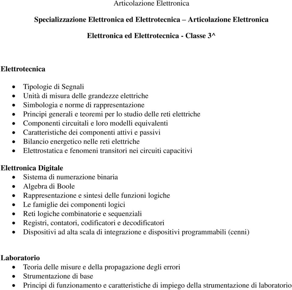 componenti attivi e passivi Bilancio energetico nelle reti elettriche Elettrostatica e fenomeni transitori nei circuiti capacitivi Elettronica Digitale Sistema di numerazione binaria Algebra di Boole