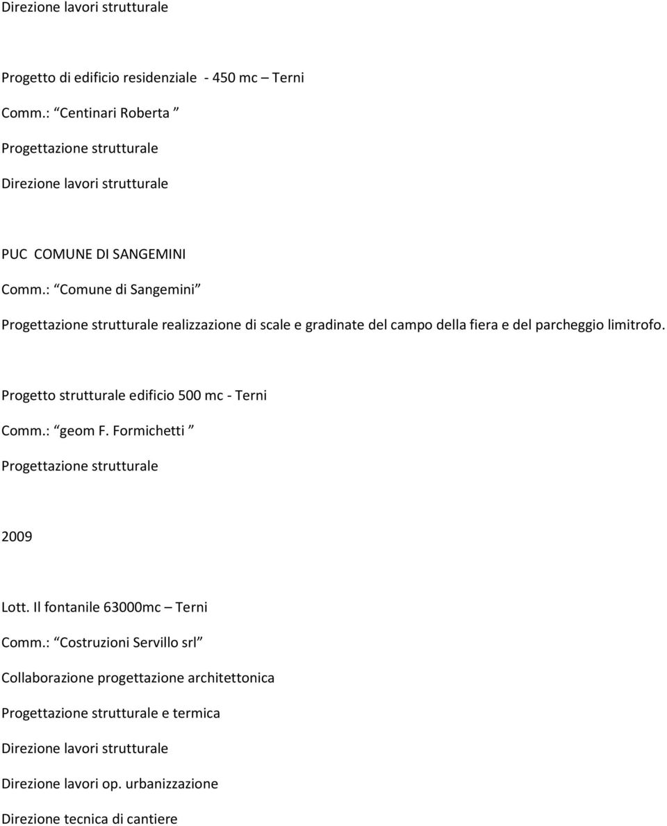 Progetto strutturale edificio 500 mc - Terni Comm.: geom F. Formichetti 2009 Lott.