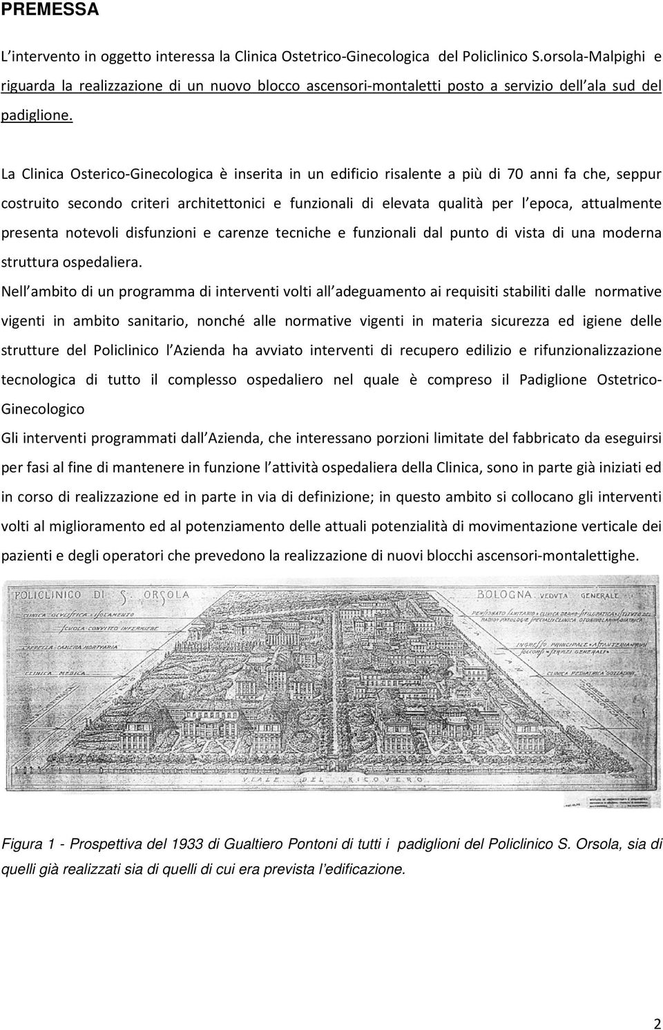 La Clinica Osterico-Ginecologica è inserita in un edificio risalente a più di 70 anni fa che, seppur costruito secondo criteri architettonici e funzionali di elevata qualità per l epoca, attualmente