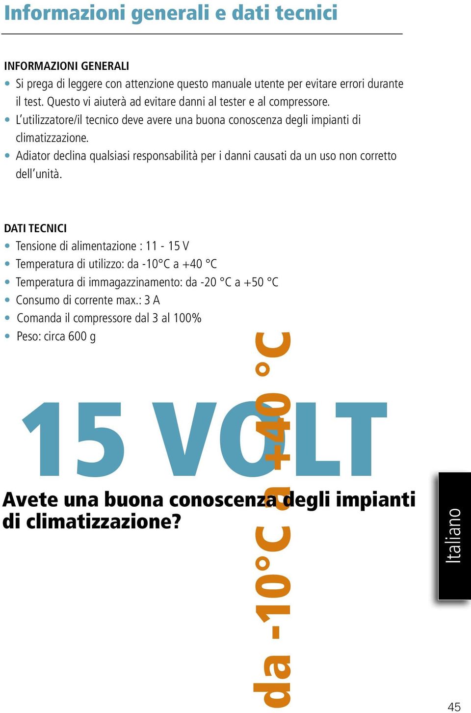 Adiator declina qualsiasi responsabilità per i danni causati da un uso non corretto dell unità.