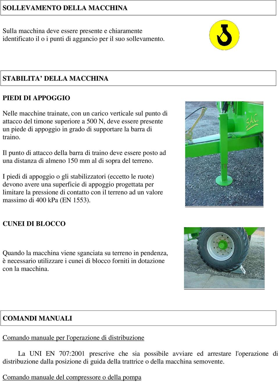 supportare la barra di traino. Il punto di attacco della barra di traino deve essere posto ad una distanza di almeno 150 mm al di sopra del terreno.