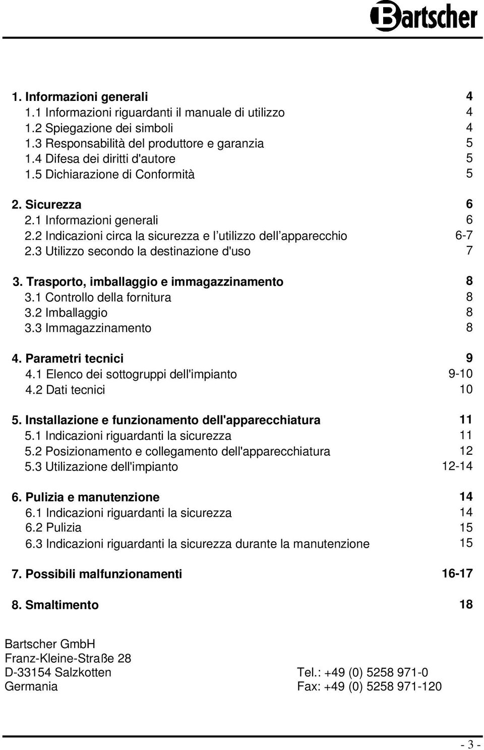 Trasprt, imballaggi e immagazzinament 8 3.1 Cntrll della frnitura 8 3.2 Imballaggi 8 3.3 Immagazzinament 8 4. Parametri tecnici 9 4.1 Elenc dei sttgruppi dell'impiant 9-10 4.2 Dati tecnici 10 5.