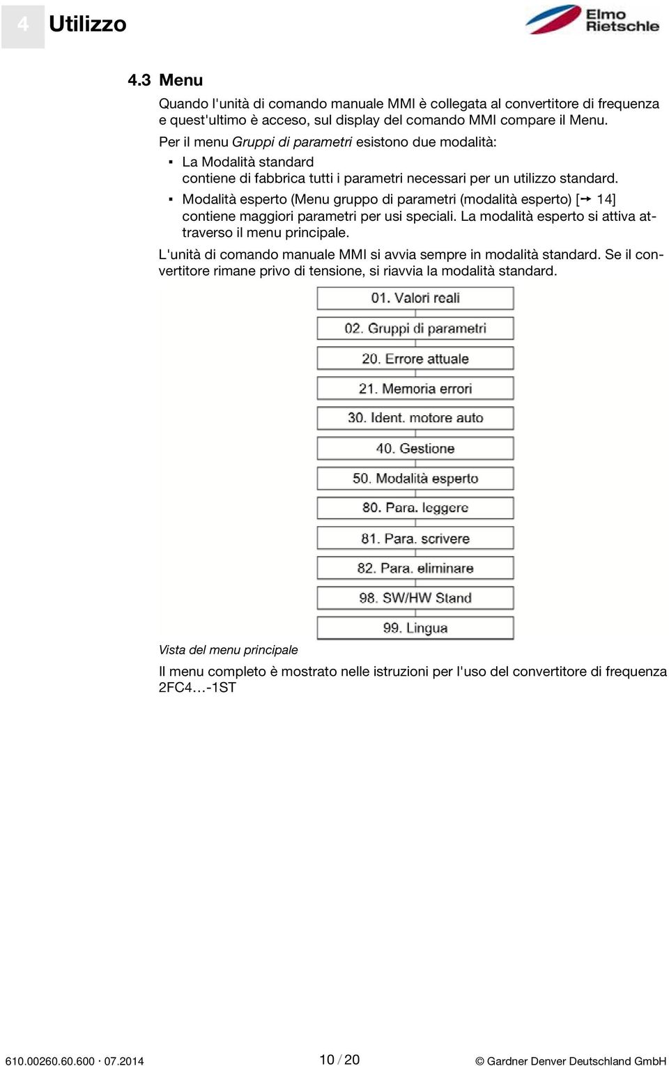 Modalità esperto (Menu gruppo di parametri (modalità esperto) [ 14] contiene maggiori parametri per usi speciali. La modalità esperto si attiva attraverso il menu principale.