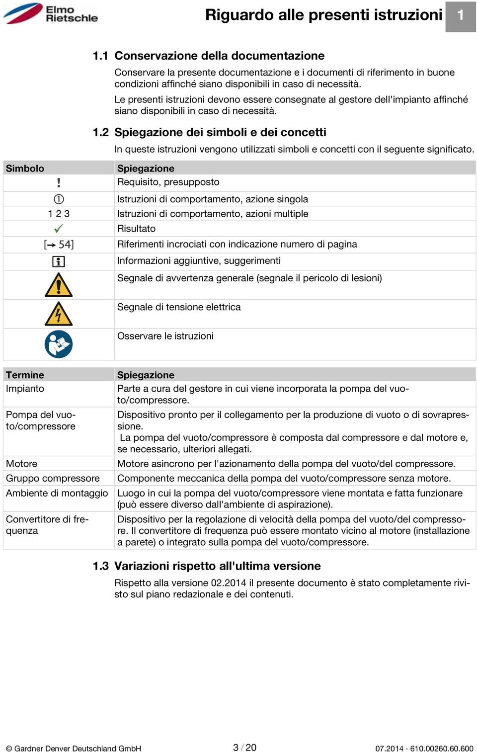 Le presenti istruzioni devono essere consegnate al gestore dell'impianto affinché siano disponibili in caso di necessità. 1.