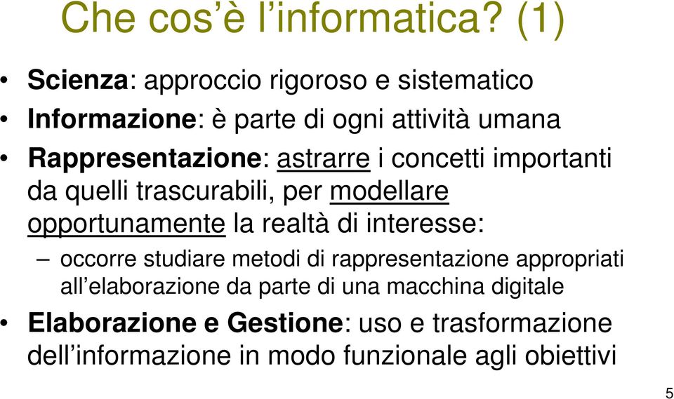 astrarre i concetti importanti da quelli trascurabili, per modellare opportunamente la realtà di interesse: