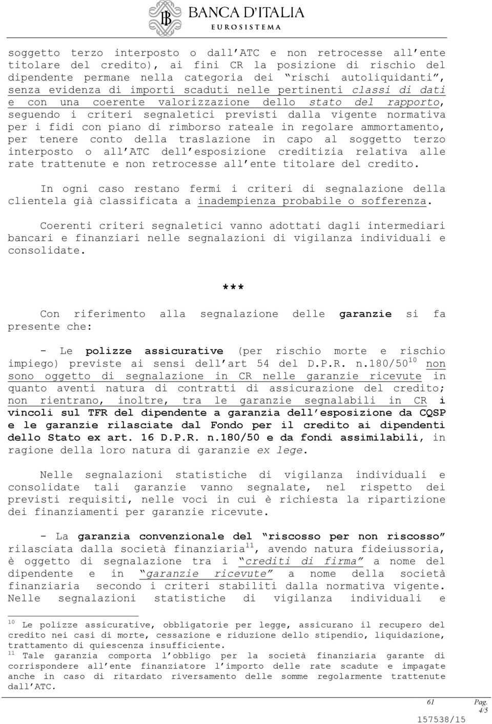 piano di rimborso rateale in regolare ammortamento, per tenere conto della traslazione in capo al soggetto terzo interposto o all ATC dell esposizione creditizia relativa alle rate trattenute e non