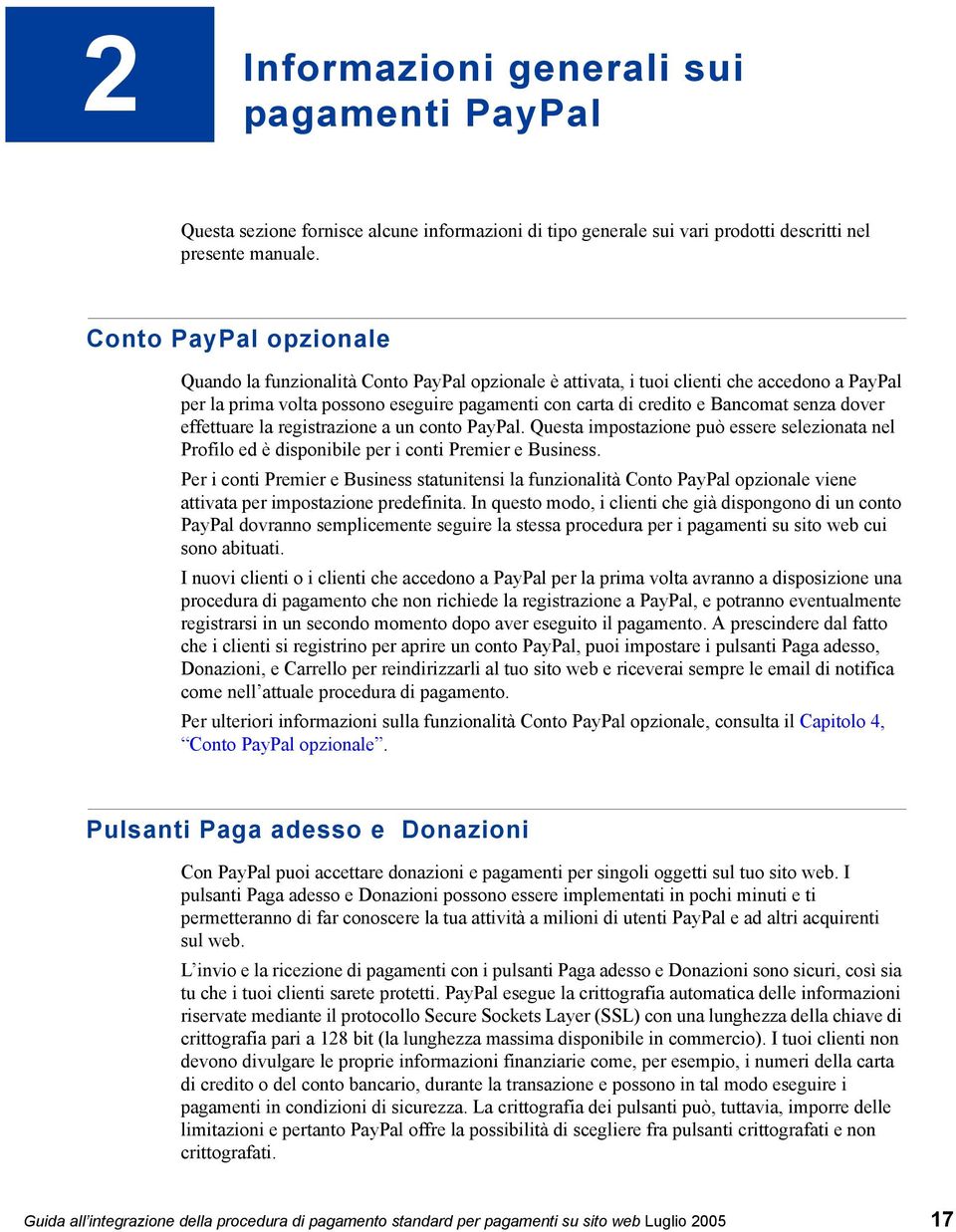 senza dover effettuare la registrazione a un conto PayPal. Questa impostazione può essere selezionata nel Profilo ed è disponibile per i conti Premier e Business.