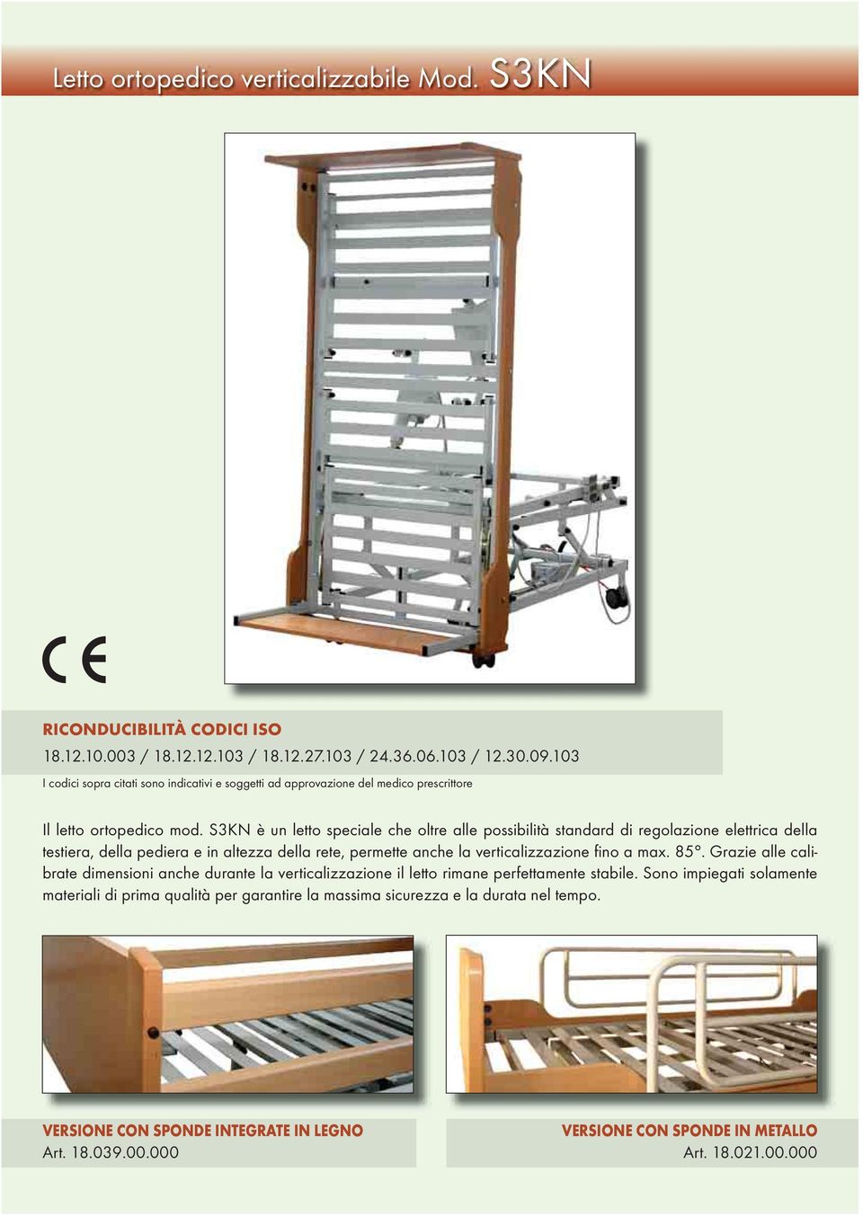 S3KN è un letto speciale che oltre alle possibilità standard di regolazione elettrica della testiera, della pediera e in altezza della rete, permette anche la verticalizzazione fi no a max. 85.