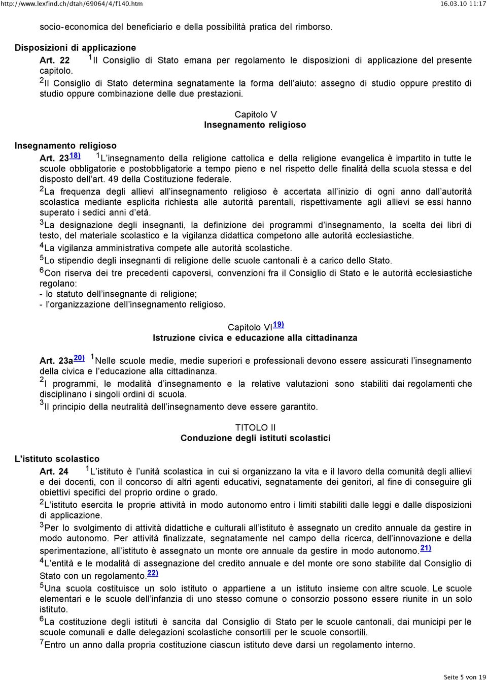 Il Consiglio di Stato determina segnatamente la forma dell aiuto: assegno di studio oppure prestito di studio oppure combinazione delle due prestazioni.