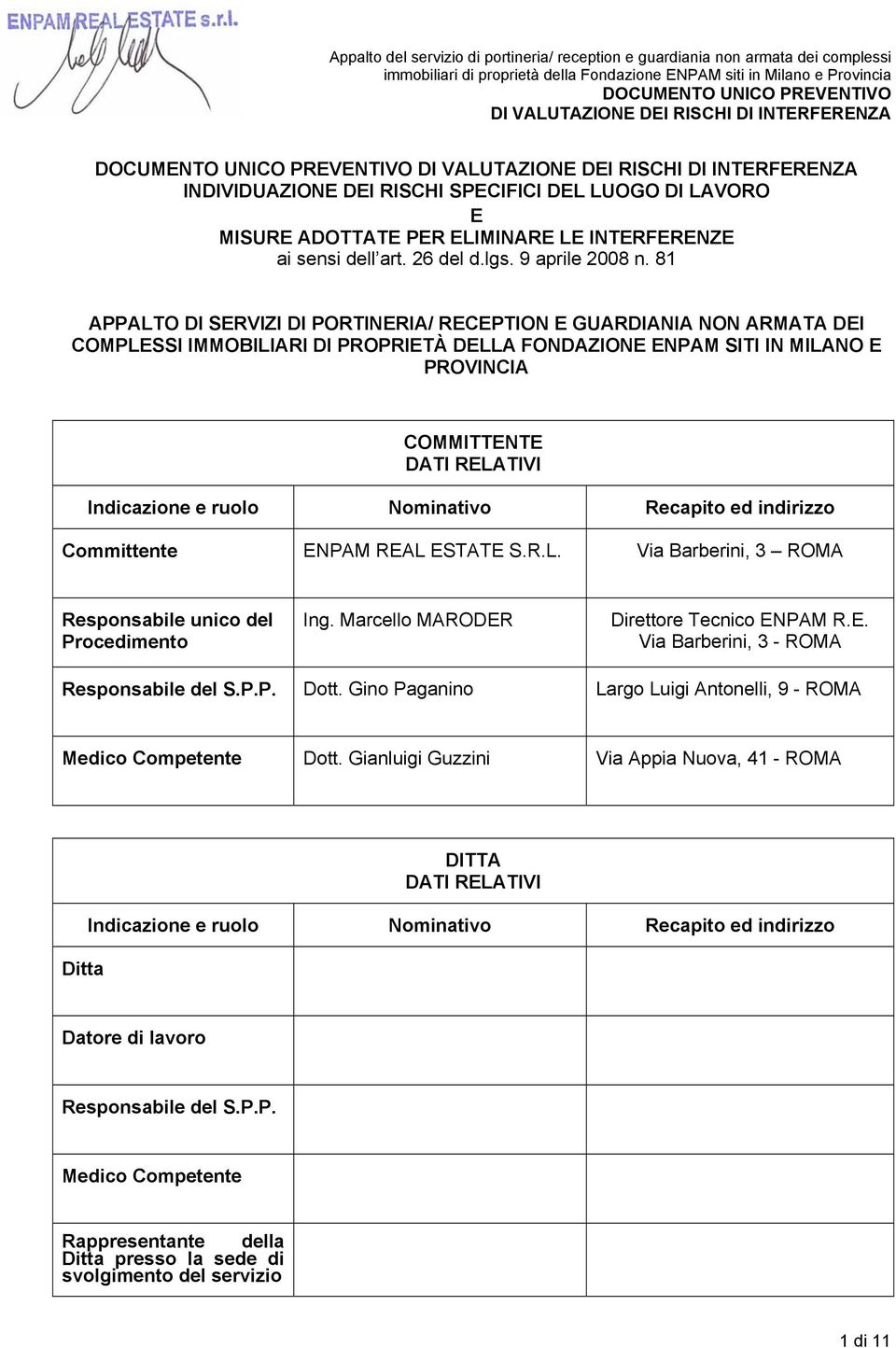 ruolo Nominativo Recapito ed indirizzo Committente ENPAM REAL ESTATE S.R.L. Via Barberini, 3 ROMA Responsabile unico del Procedimento Ing. Marcello MARODER Direttore Tecnico ENPAM R.E. Via Barberini, 3 - ROMA Responsabile del S.