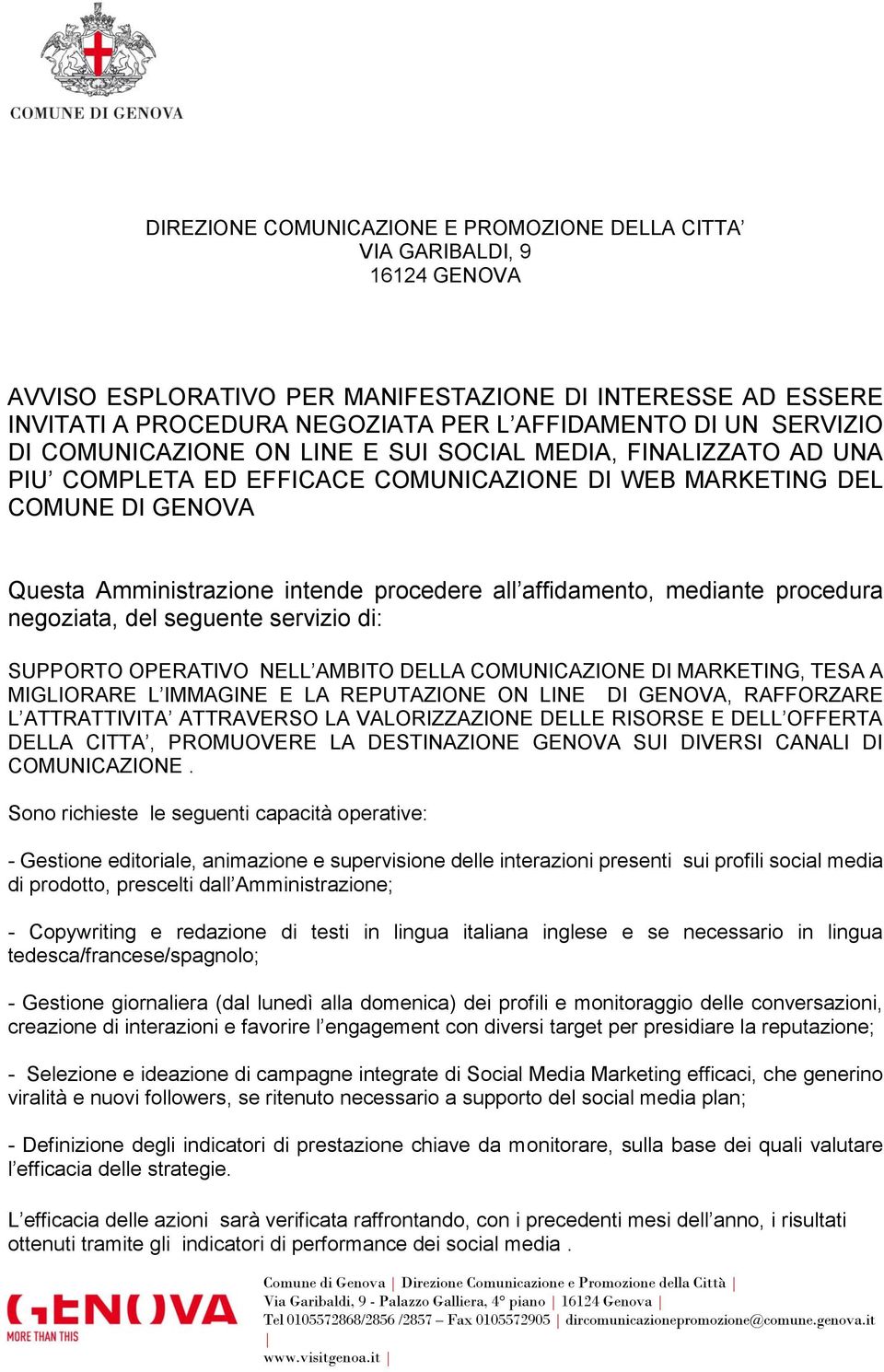 affidamento, mediante procedura negoziata, del seguente servizio di: SUPPORTO OPERATIVO NELL AMBITO DELLA COMUNICAZIONE DI MARKETING, TESA A MIGLIORARE L IMMAGINE E LA REPUTAZIONE ON LINE DI GENOVA,