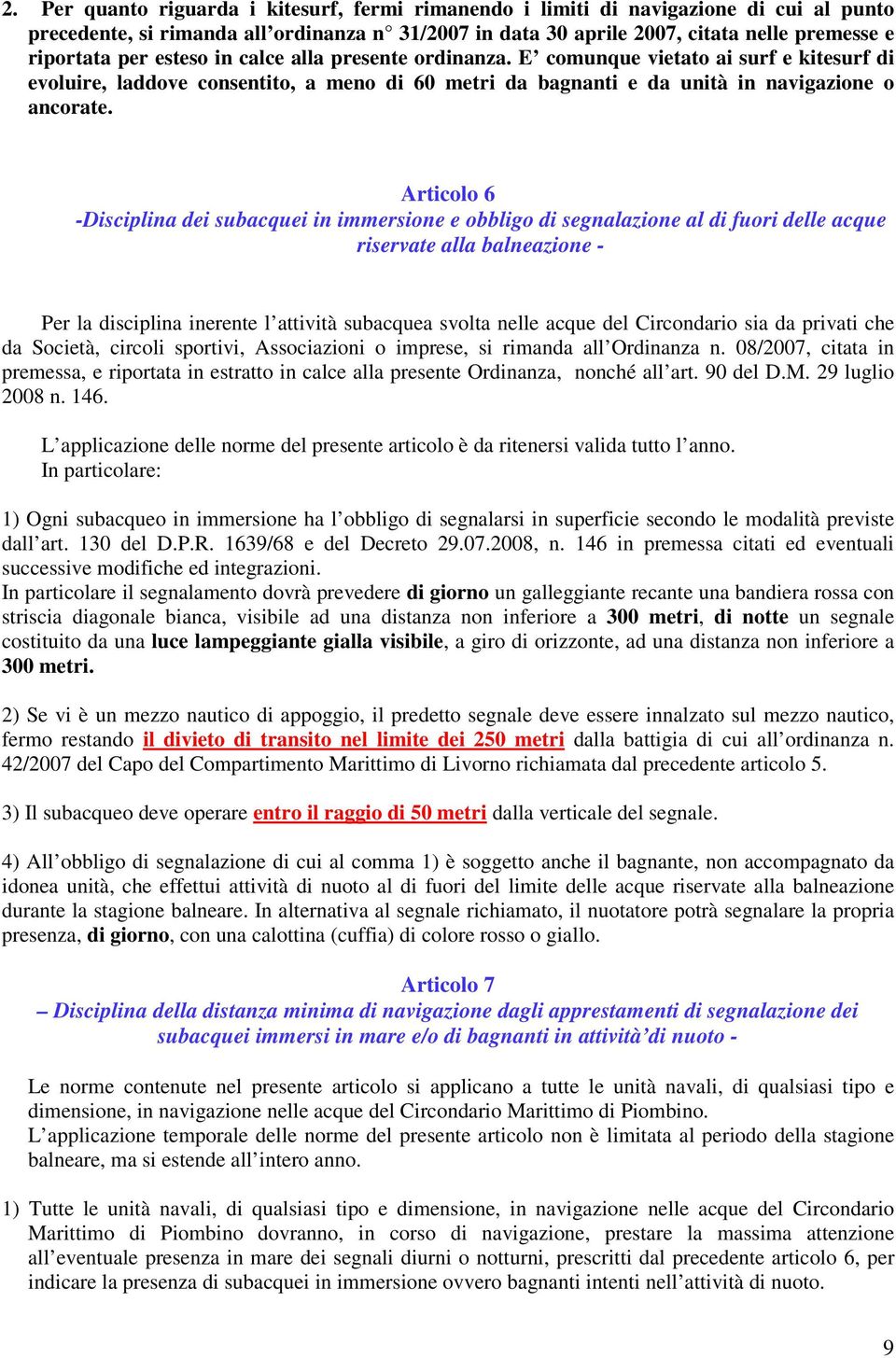 Articolo 6 -Disciplina dei subacquei in immersione e obbligo di segnalazione al di fuori delle acque riservate alla balneazione - Per la disciplina inerente l attività subacquea svolta nelle acque