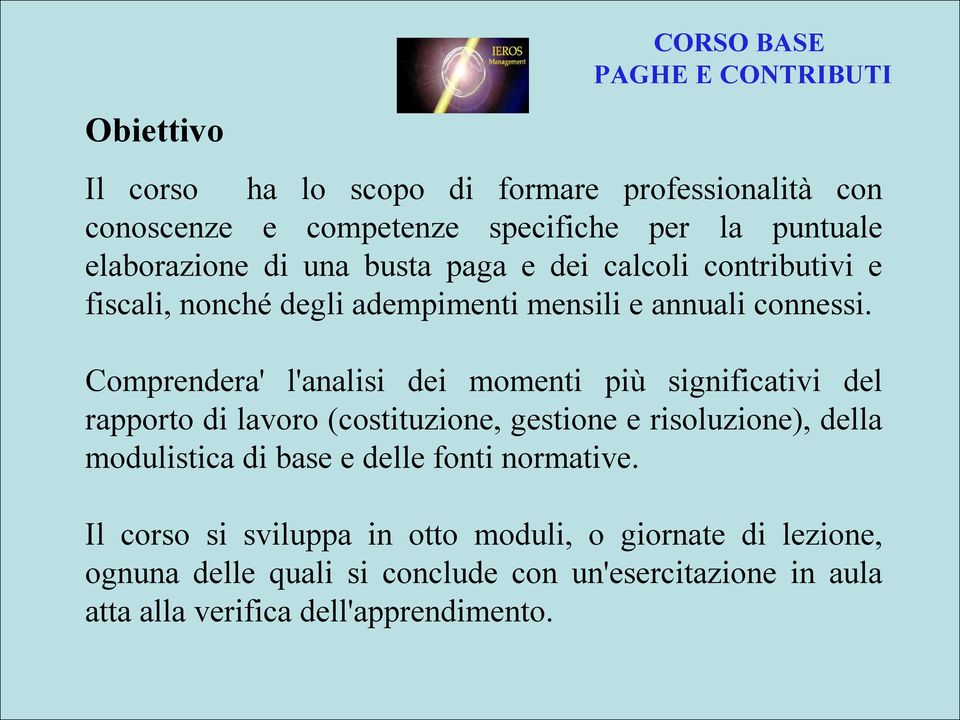 Comprendera' l'analisi dei momenti più significativi del rapporto di lavoro (costituzione, gestione e risoluzione), della modulistica di