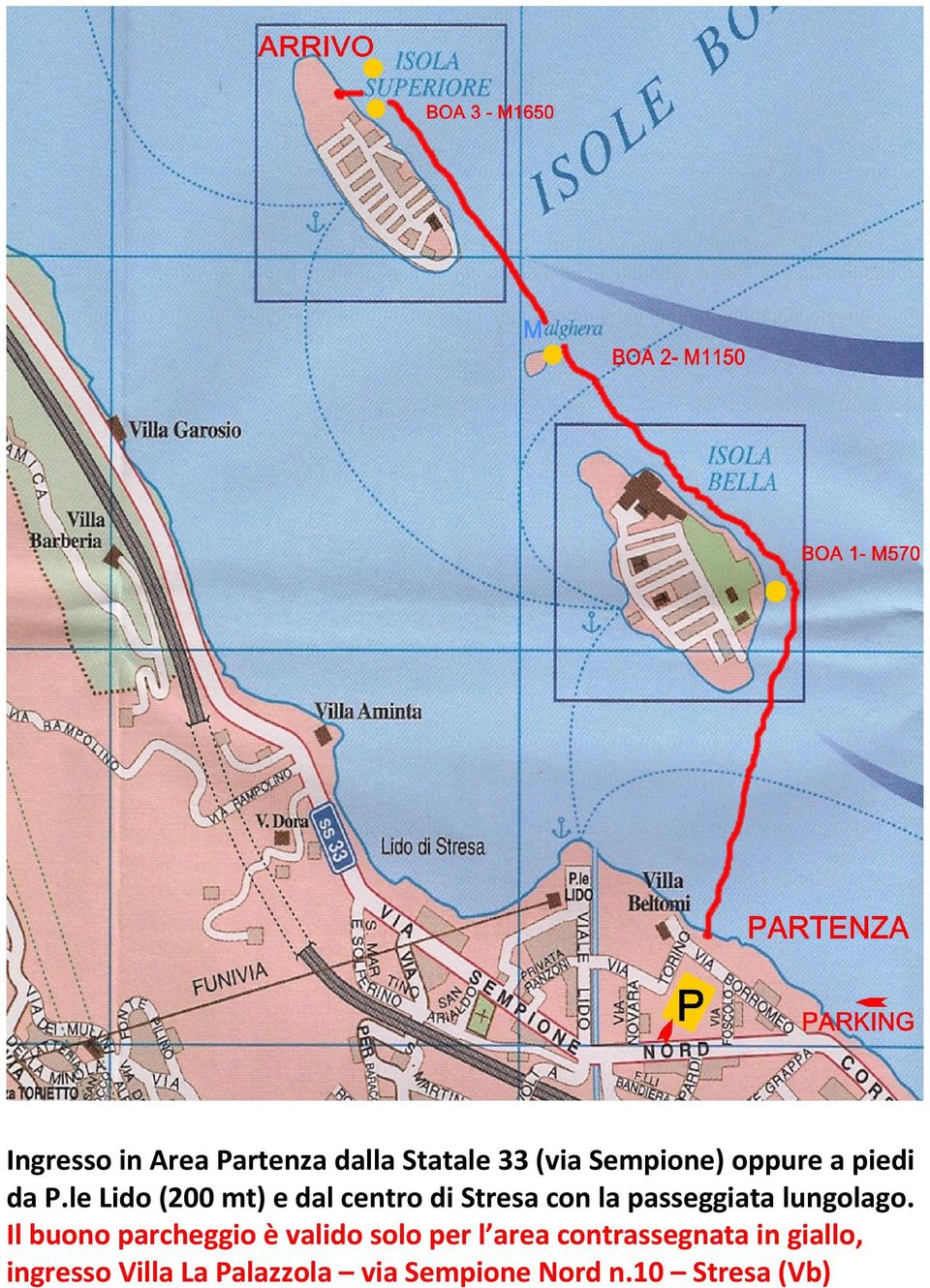 le Lido (200 mt) e dal centro di Stresa con la passeggiata lungolago.