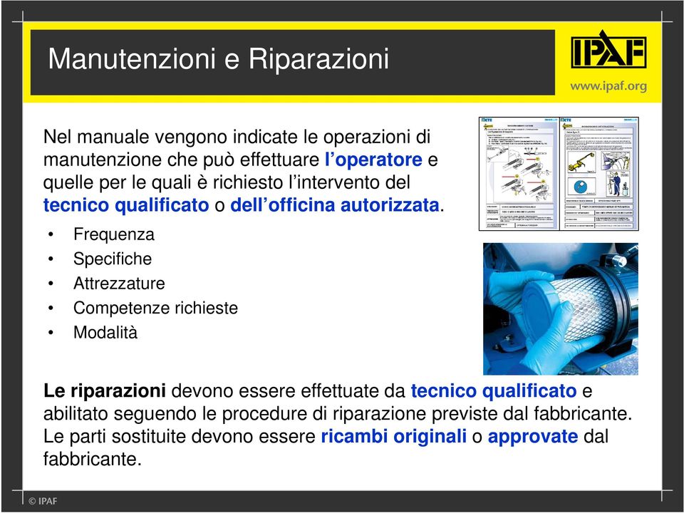 Frequenza Specifiche Attrezzature Competenze richieste Modalità Le riparazioni devono essere effettuate da tecnico