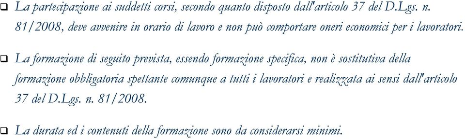 La formazione di seguito prevista, essendo formazione specifica, non è sostitutiva della formazione obbligatoria