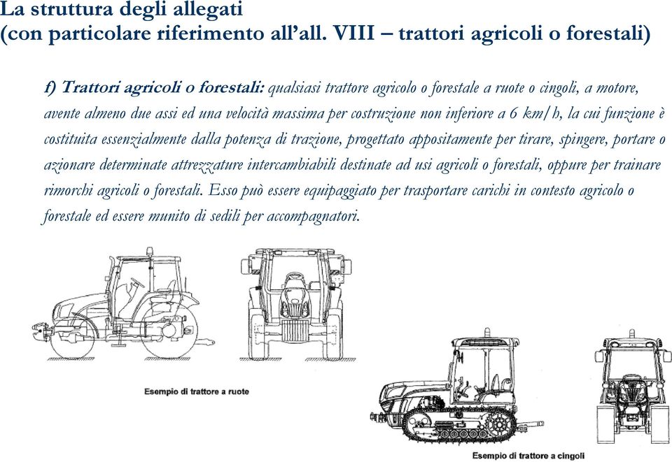 tirare, spingere, portare o azionare determinate attrezzature intercambiabili destinate ad usi agricoli o forestali, oppure per trainare rimorchi