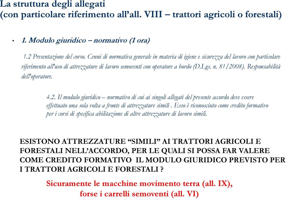 Responsabilità dell'operatore. 4.2. Il modulo giuridico normativo di cui ai singoli allegati del presente accordo deve essere effettuato una sola volta a fronte di attrezzature simili.