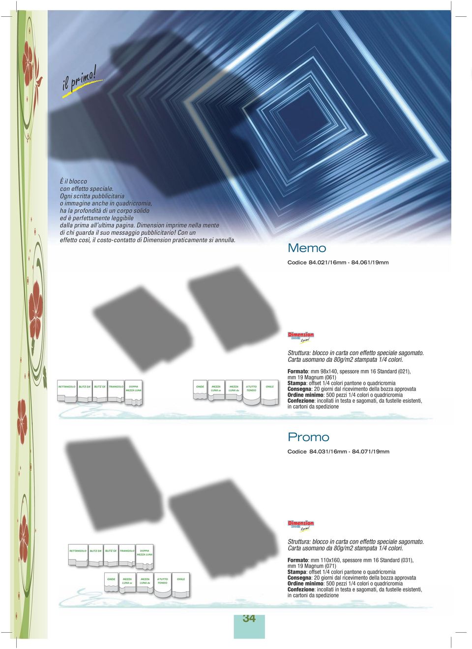 061/19mm Struttura: blocco in carta con effetto speciale sagomato. Carta usomano da 80g/m2 stampata 1/4 colori.