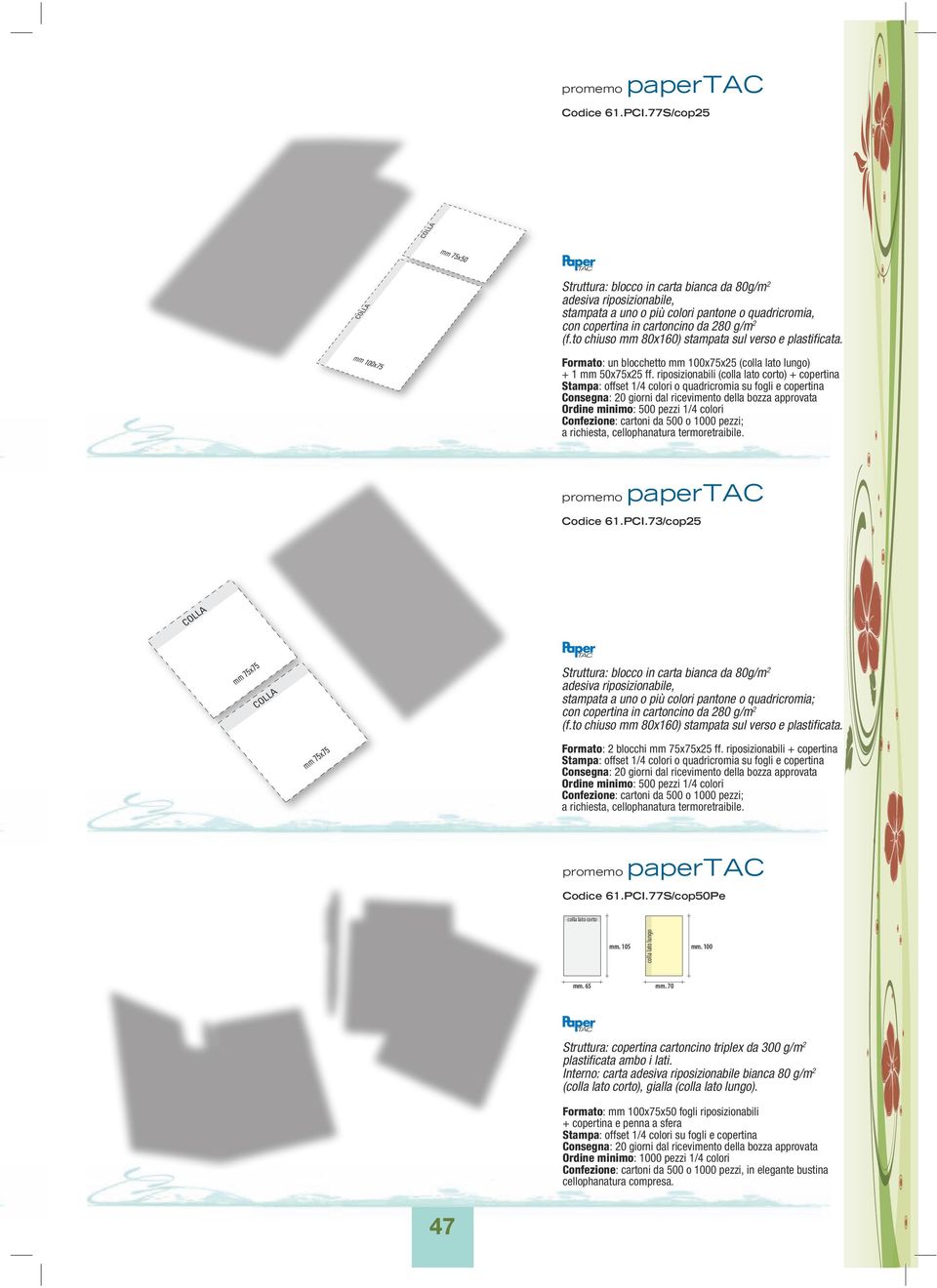 to chiuso mm 80x160) stampata sul verso e plastificata. Formato: un blocchetto mm 100x75x25 (colla lato lungo) + 1 mm 50x75x25 ff.