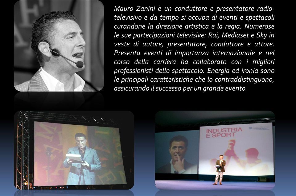 Numerose le sue partecipazioni televisive: Rai, Mediaset e Sky in veste di autore, presentatore, conduttore e attore.