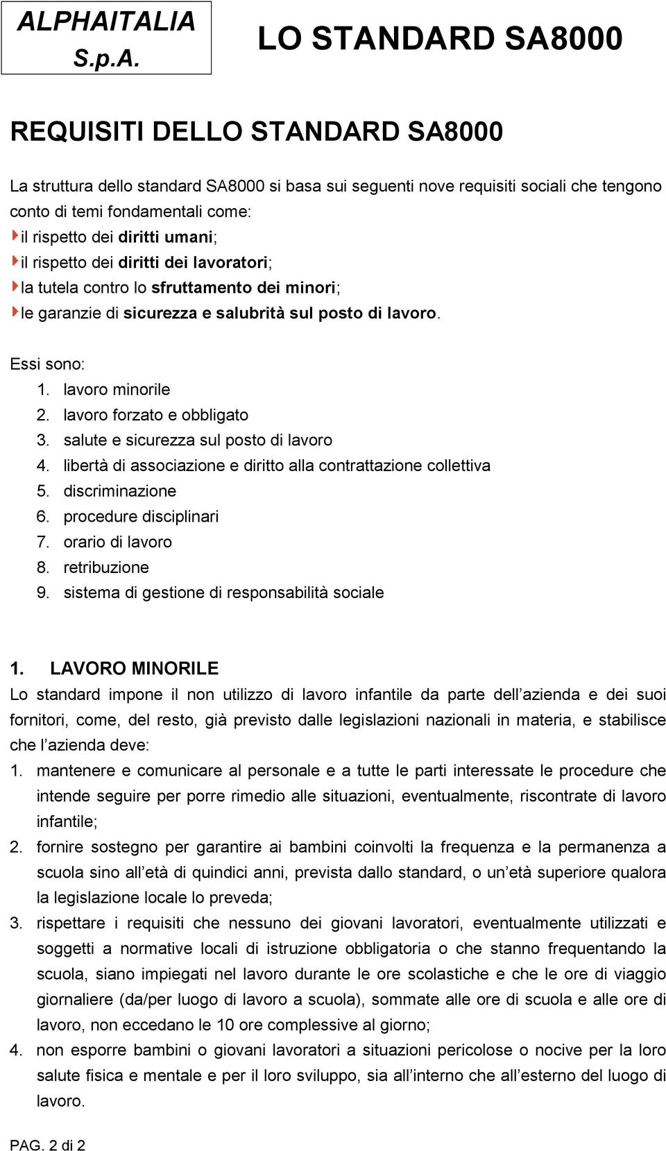 salute e sicurezza sul posto di lavoro 4. libertà di associazione e diritto alla contrattazione collettiva 5. discriminazione 6. procedure disciplinari 7. orario di lavoro 8. retribuzione 9.