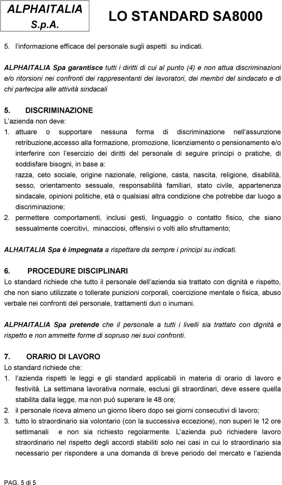 alle attività sindacali 5. DISCRIMINAZIONE L azienda non deve: 1.