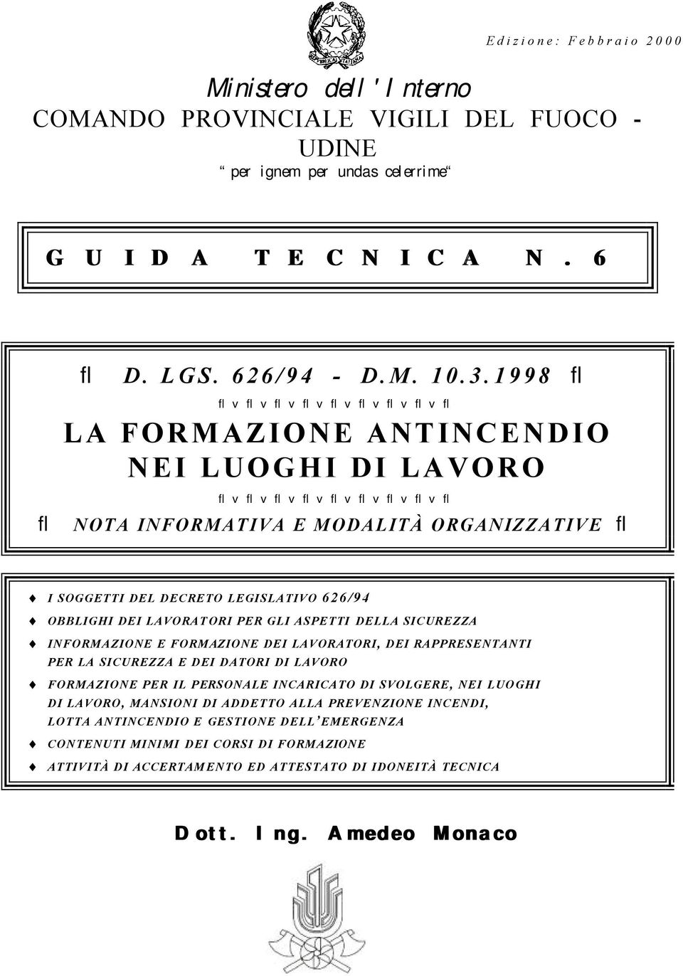 DEL DECRETO LEGISLATIVO 626/94 OBBLIGHI DEI LAVORATORI PER GLI ASPETTI DELLA SICUREZZA INFORMAZIONE E FORMAZIONE DEI LAVORATORI, DEI RAPPRESENTANTI PER LA SICUREZZA E DEI DATORI DI LAVORO FORMAZIONE