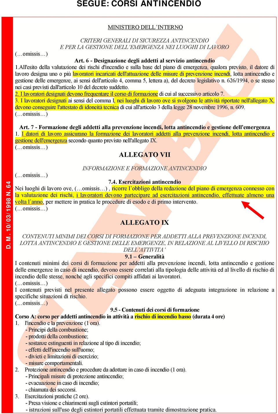 All'esito della valutazione dei rischi d'incendio e sulla base del piano di emergenza, qualora previsto, il datore di lavoro designa uno o più lavoratori incaricati dell'attuazione delle misure di