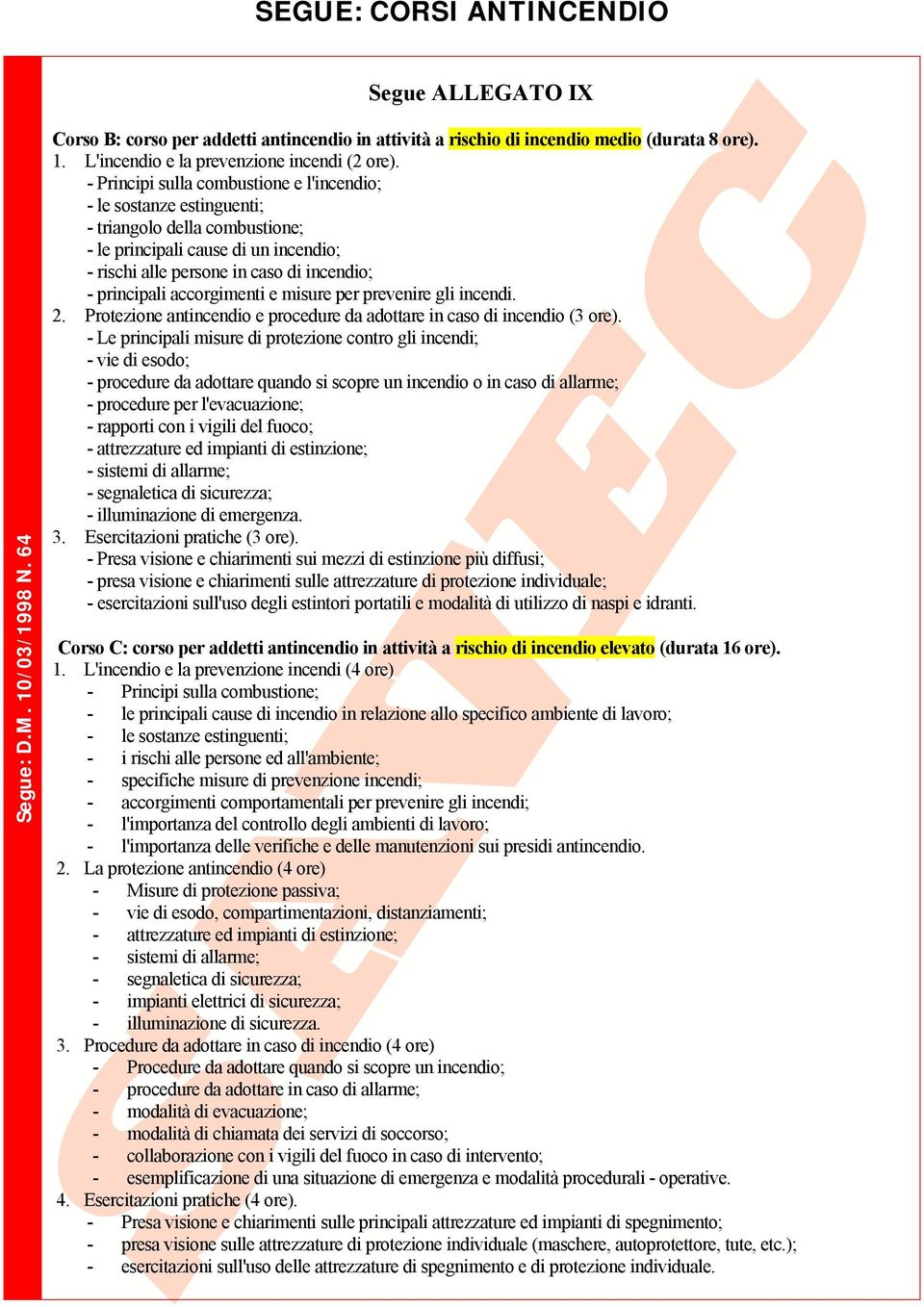 accorgimenti e misure per prevenire gli incendi. 2. Protezione antincendio e procedure da adottare in caso di incendio (3 ore).