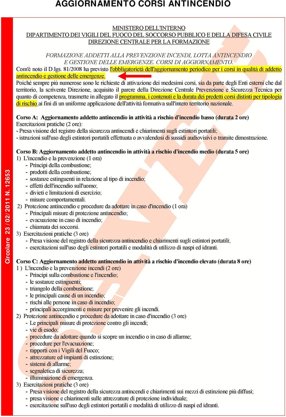 81/2008 ha previsto l'obbligatorietà dell'aggiornamento periodico per i corsi in qualità di addetto antincendio e gestione delle emergenze.