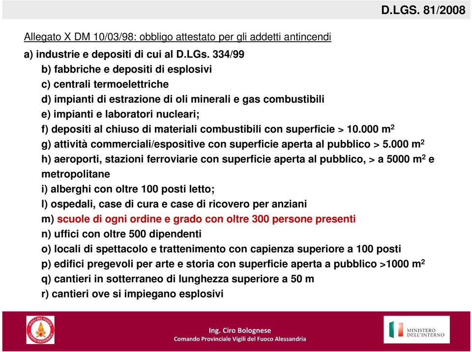 materiali combustibili con superficie > 10.000 m 2 g) attività commerciali/espositive con superficie aperta al pubblico > 5.