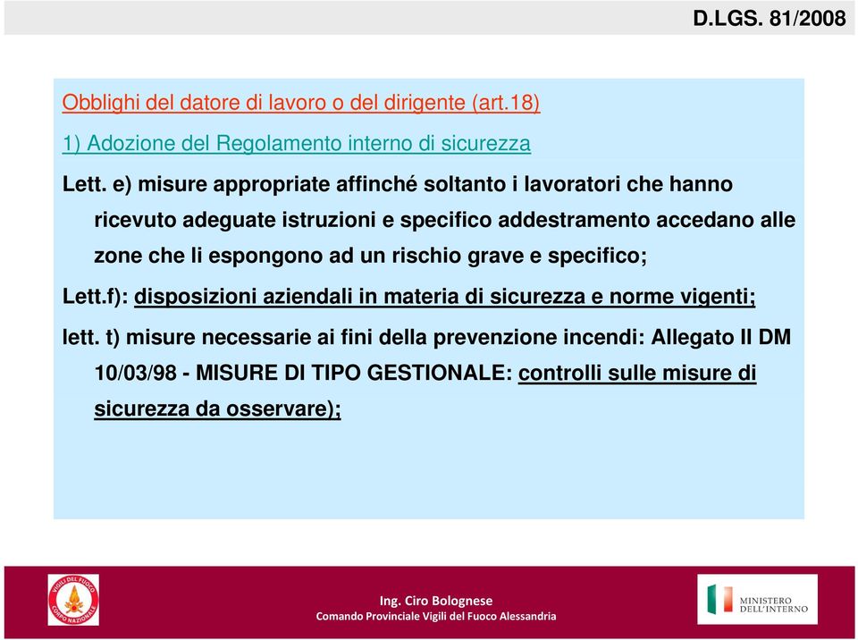 zone che li espongono ad un rischio grave e specifico; Lett.f): disposizioni aziendali in materia di sicurezza e norme vigenti; lett.