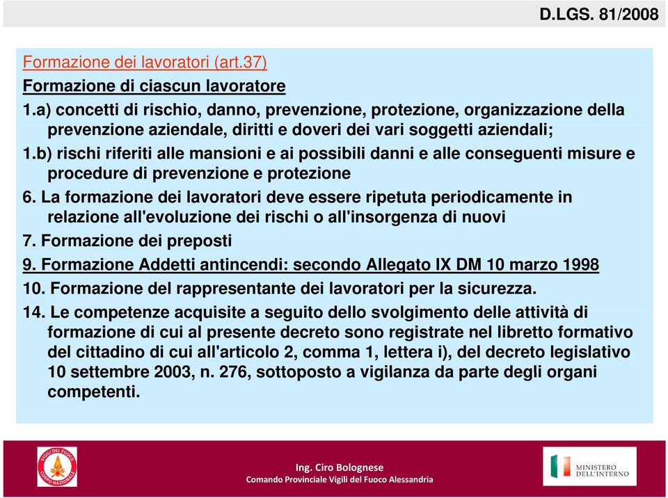 b) rischi riferiti alle mansioni e ai possibili danni e alle conseguenti misure e procedure di prevenzione e protezione 6.