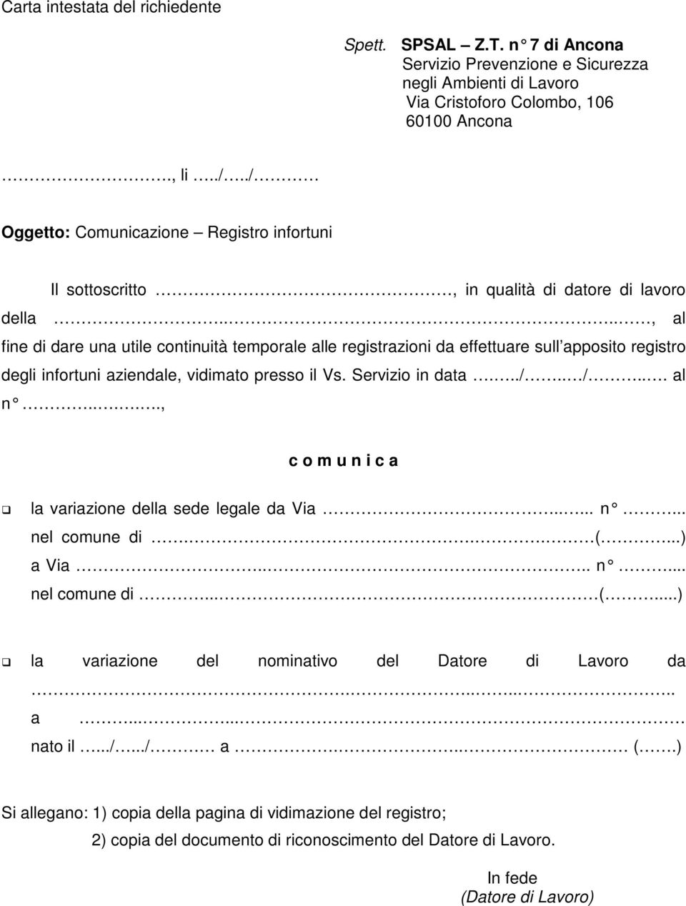 ..., al fine di dare una utile continuità temporale alle registrazioni da effettuare sull apposito registro degli infortuni aziendale, vidimato presso il Vs. Servizio in data.../.. /... al n.