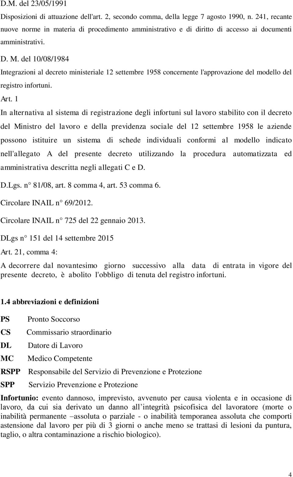 del 10/08/1984 Integrazioni al decreto ministeriale 12 settembre 1958 concernente l'approvazione del modello del registro infortuni. Art.