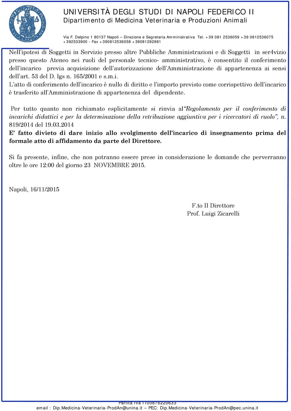 Per tutto quanto non richiamato esplicitamente si rinvia al Regolamento per il conferimento di incarichi didattici e per la determinazione della retribuzione aggiuntiva per i ricercatori di ruolo, n.