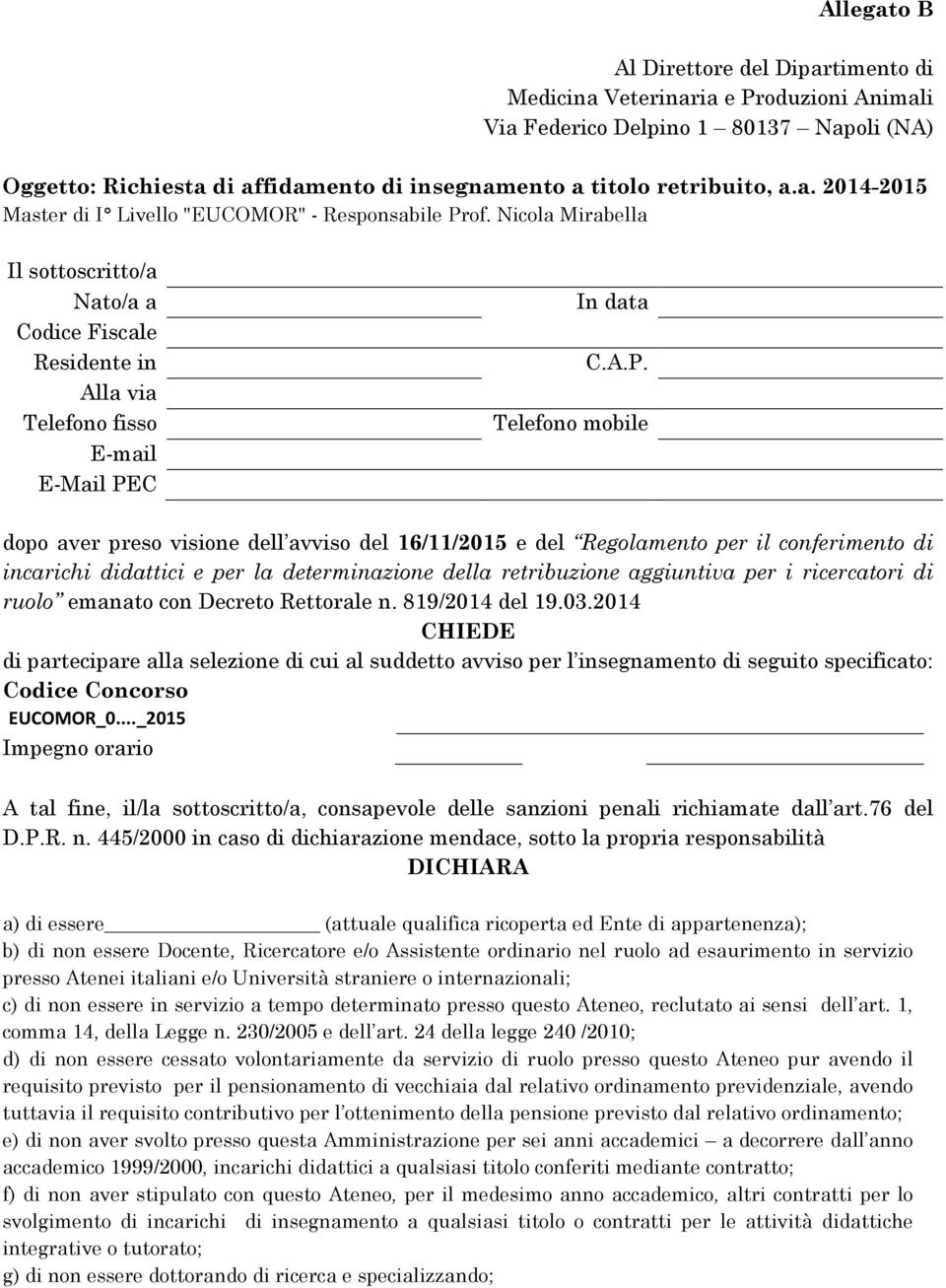 of. Nicola Mirabella Il sottoscritto/a Nato/a a Codice Fiscale Residente in Alla via Telefono fisso E-mail E-Mail PE