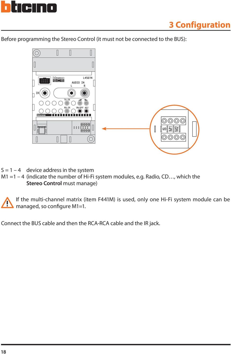 Radio, CD, which the Stereo Control must manage) If the multi-channel matrix (item F441M) is used, only