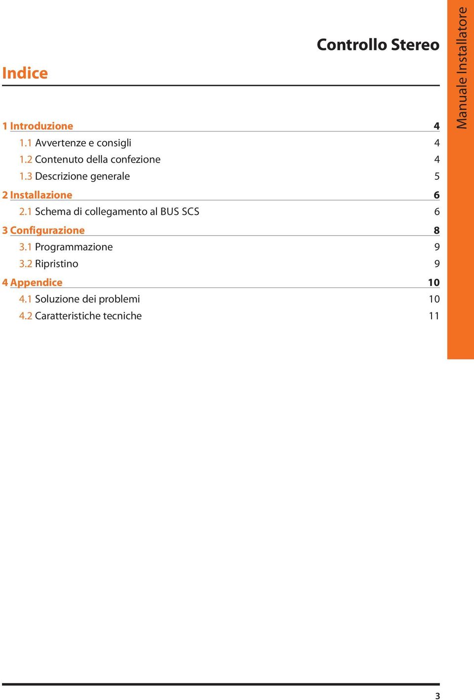 1 Schema di collegamento al BUS SCS 6 3 Configurazione 8 3.1 Programmazione 9 3.