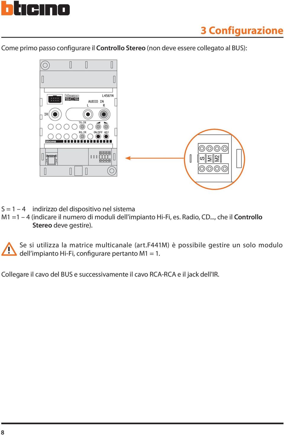 .., che il Controllo Stereo deve gestire). Se si utilizza la matrice multicanale (art.