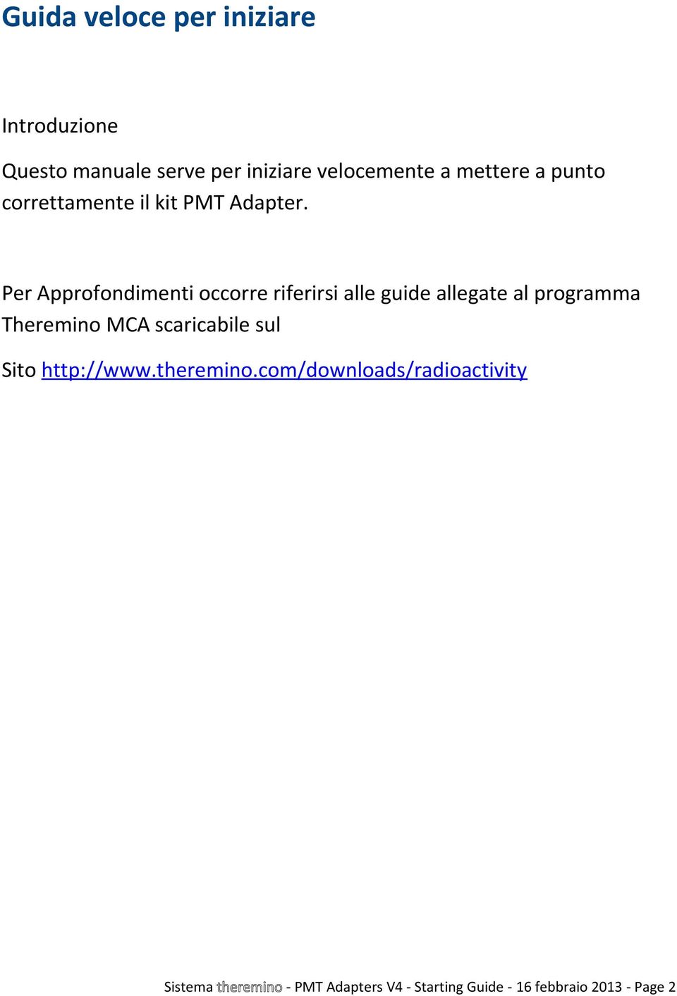 Per Approfondimenti occorre riferirsi alle guide allegate al programma Theremino MCA